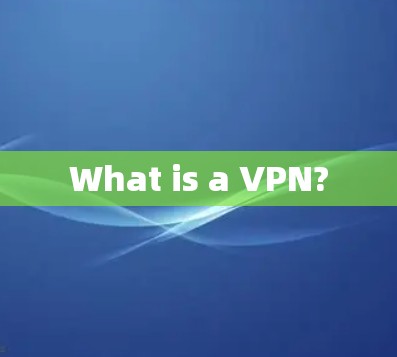 What is a VPN? What is a VPN?
