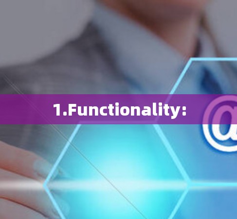 1.Functionality: 1.Functionality: