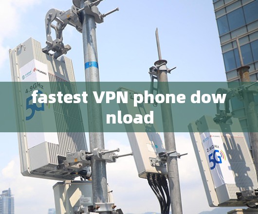 fastest VPN phone download