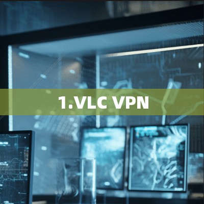 1.VLC VPN 1.VLC VPN